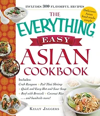 The Everything Easy Asian Cookbook: Includes Crab Rangoon, Pad Thai Shrimp, Quick And Hot Sour Soup, Beef With Broccoli, Cocon