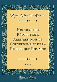 Histoire des Révolutions Arrivées dans le Gouvernement de la République Romaine, Vol. 2 (Classic Reprint)