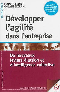 Développer l'agilité dans l'entreprise: de nouveaux leviers d'action et d'intelligence collective