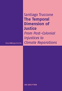 The Temporal Dimension of Justice: From Post-Colonial Injustices to Climate Reparations