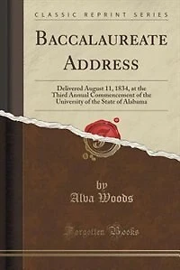 Baccalaureate Address: Delivered August 11, 1834, at the Third Annual Commencement of University State Alaba