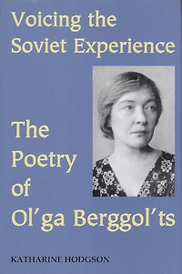 Voicing the Soviet Experience: The Poetry of Ol'ga Berggol'ts