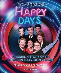 50 Years of Happy Days: A Visual History an American Television Classic