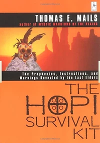 The Hopi Survival Kit: Prophecies, Instructions And Warnings Revealed By Last Elders
