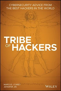 Tribe of Hackers: Cybersecurity Advice from the Best Hackers World