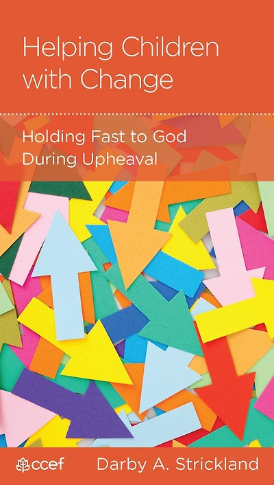 Helping Your Children with Change: Holding Fast to God During Upheaval