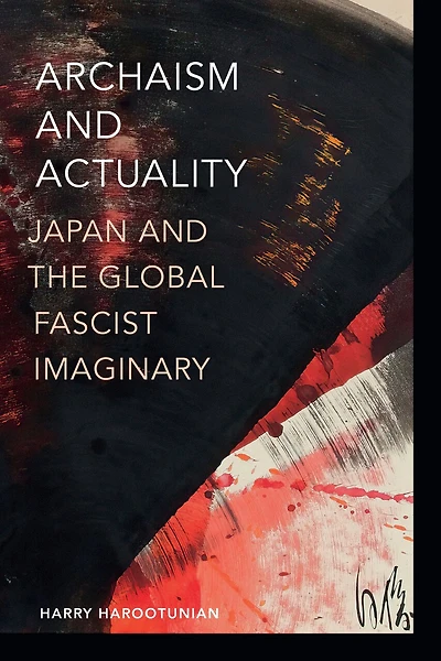 Archaism and Actuality: Japan the Global Fascist Imaginary