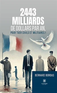 2443 milliards de dollars par an, pour tuer civils et militaires !