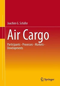 Air Cargo: Participants - Processes Markets Developments