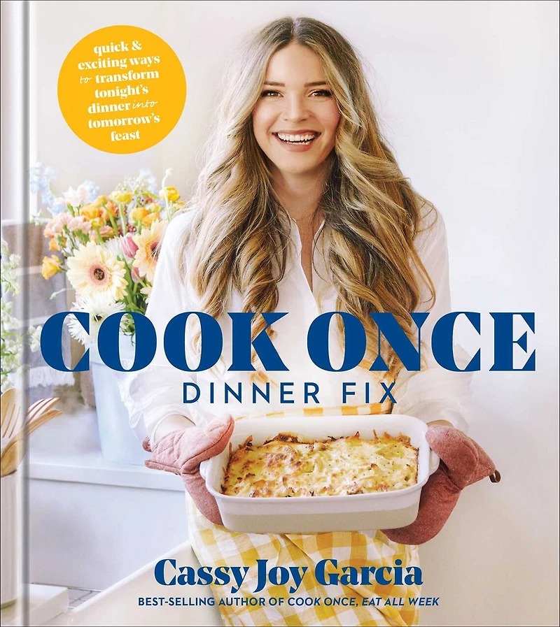 Cook Once Dinner Fix: Quick And Exciting Ways To Transform Tonight's Into Tomorrow's Feast