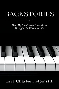 Backstories: How My Music And Inventions Brought The Piano To Life