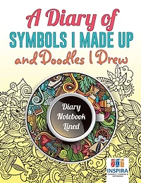 A Diary of Symbols I Made Up and Doodles I Drew Diary Notebook Lined