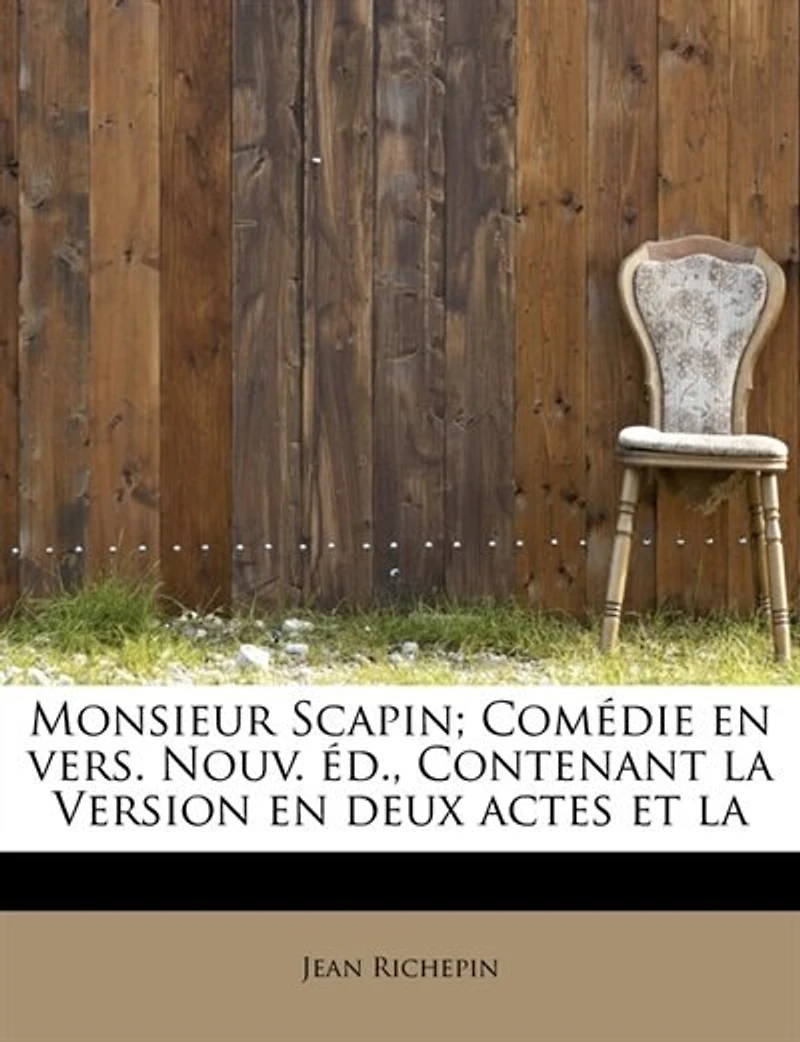 Monsieur Scapin; ComÚdie En Vers. Nouv. +d., Contenant La Version Deux Actes Et