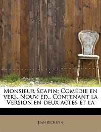 Monsieur Scapin; ComÚdie En Vers. Nouv. +d., Contenant La Version Deux Actes Et