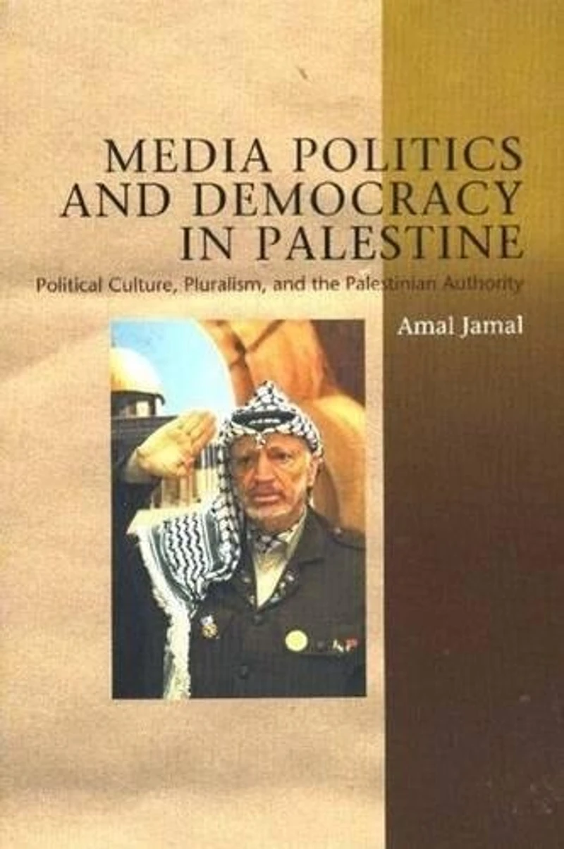 Media Politics and Democracy Palestine: Political Culture, Pluralism the Palestinian Authority