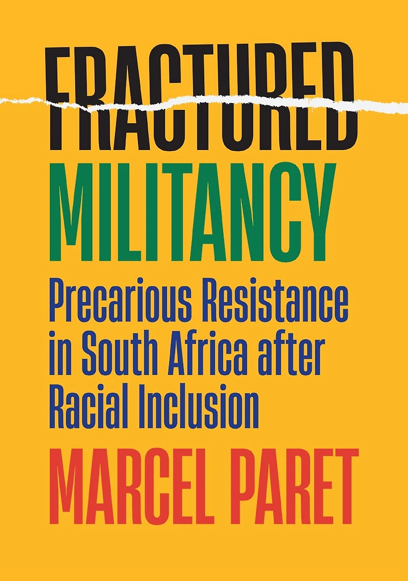 Fractured Militancy: Precarious Resistance South Africa After Racial Inclusion
