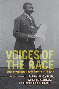 Voices of the Race: Black Newspapers Latin America, 1870–1960