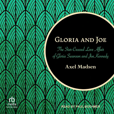 Gloria and Joe: The Star-Crossed Love Affair of Swanson Joe Kennedy
