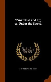 'Twixt Kiss and lip; or, Under the Sword
