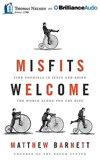 Misfits Welcome: Find Yourself In Jesus And Bring The World Along For The Ride
