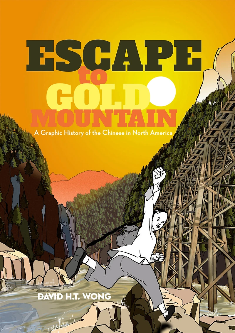 Escape to Gold Mountain: A Graphic History of the Chinese North America