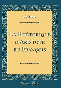 La Rhétorique d'Aristote en François (Classic Reprint)