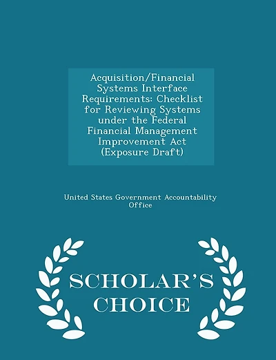 Acquisition/Financial Systems Interface Requirements: Checklist for Reviewing Systems Under the Federal Financial Management Improvement Act (Exposure Draft)