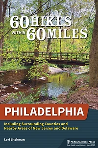 60 Hikes Within Miles: Philadelphia: Including Surrounding Counties and Nearby Areas of New Jersey Delaware