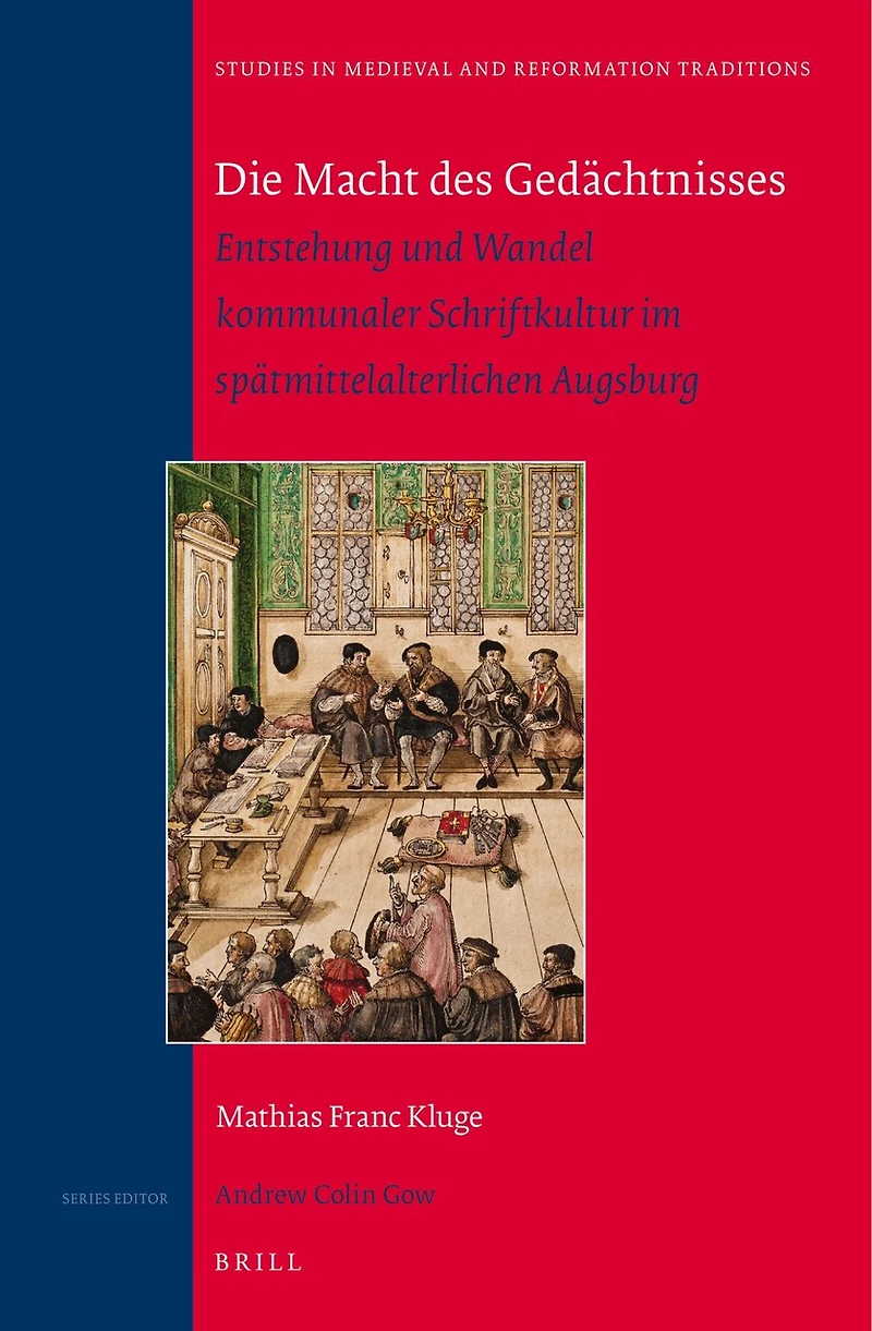 Die Macht des Gedächtnisses: Entstehung und Wandel kommunaler Schriftkultur im spätmittelalterlichen Augsburg: Winner of the "Universitätspreis der Regierung von Schwaben", 2013