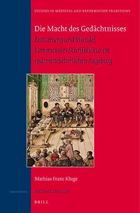 Die Macht des Gedächtnisses: Entstehung und Wandel kommunaler Schriftkultur im spätmittelalterlichen Augsburg: Winner of the "Universitätspreis der Regierung von Schwaben", 2013
