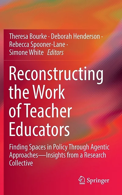 Reconstructing the Work of Teacher Educators: Finding Spaces Policy Through Agentic Approaches -Insights from a Research Collective