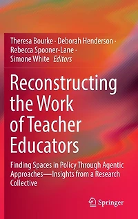 Reconstructing the Work of Teacher Educators: Finding Spaces Policy Through Agentic Approaches -Insights from a Research Collective