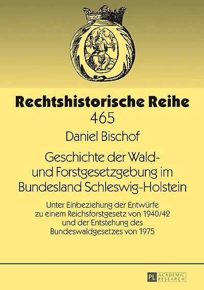 Geschichte der Wald- und Forstgesetzgebung im Bundesland Schleswig-Holstein: Unter Einbeziehung Entwuerfe zu einem Reichsforstgesetz von 1940/42 Entstehung des Bundeswaldgesetzes 1975