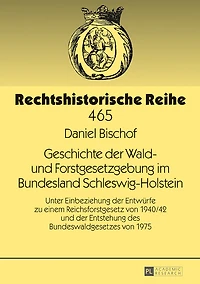 Geschichte der Wald- und Forstgesetzgebung im Bundesland Schleswig-Holstein: Unter Einbeziehung Entwuerfe zu einem Reichsforstgesetz von 1940/42 Entstehung des Bundeswaldgesetzes 1975