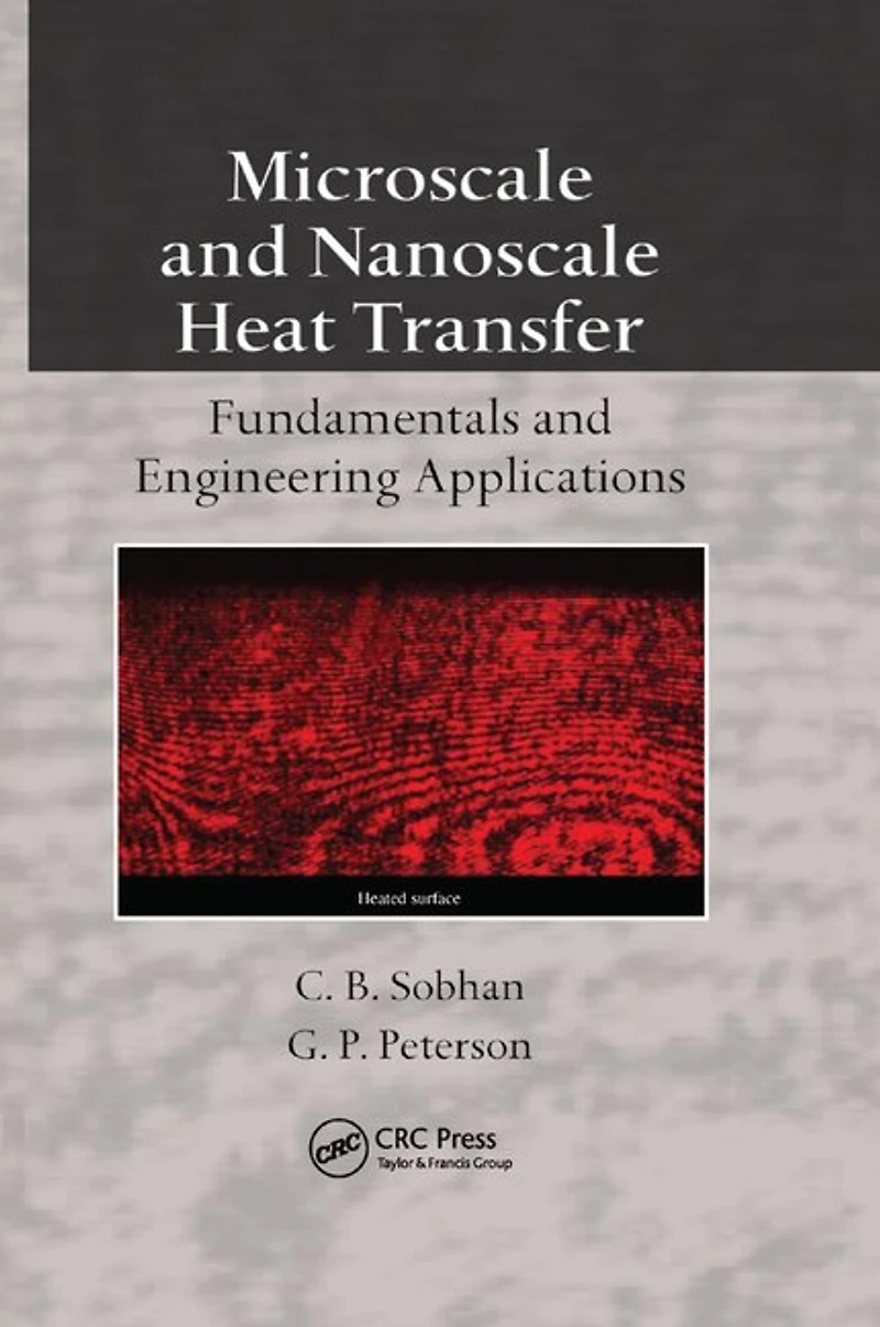 Microscale and Nanoscale Heat Transfer: Fundamentals Engineering Applications