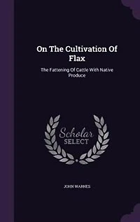 On The Cultivation Of Flax: Fattening Cattle With Native Produce