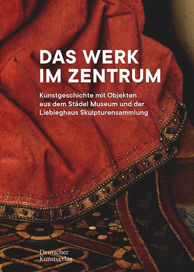 Das Werk im Zentrum: Kunstgeschichte mit Objekten aus dem Städel Museum und der Liebieghaus Skulpturensammlung