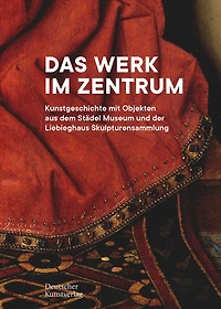 Das Werk im Zentrum: Kunstgeschichte mit Objekten aus dem Städel Museum und der Liebieghaus Skulpturensammlung