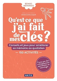 Qu'est-ce que j'ai fait de mes clés ?: conseils et jeux pour améliorer sa mémoire au quotidien