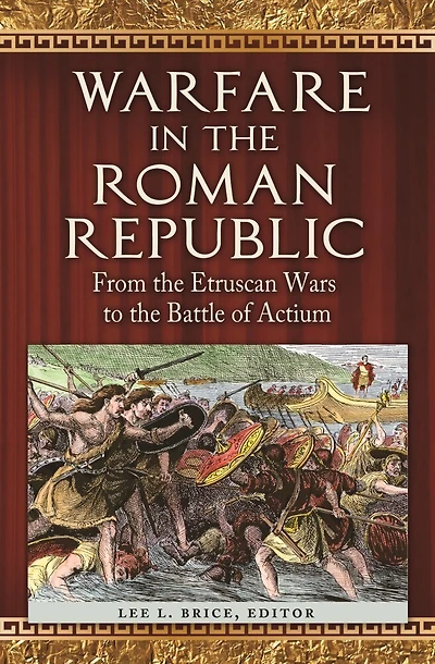 Warfare the Roman Republic: From Etruscan Wars to Battle of Actium