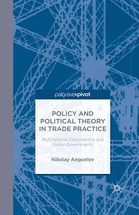 Policy and Political Theory Trade Practice: Multinational Corporations Global Governments