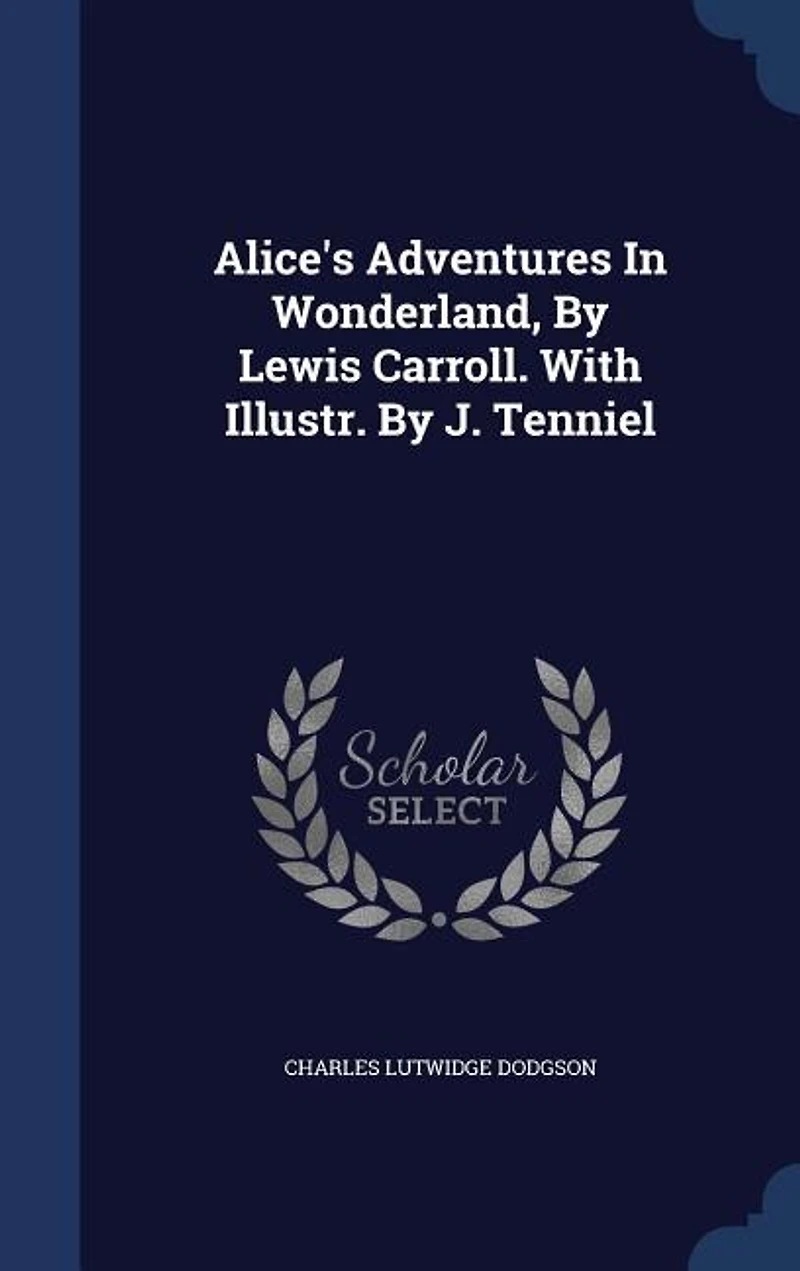 Alice's Adventures Wonderland, By Lewis Carroll. With Illustr. J. Tenniel