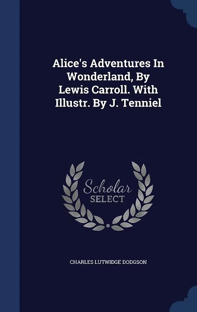 Alice's Adventures Wonderland, By Lewis Carroll. With Illustr. J. Tenniel