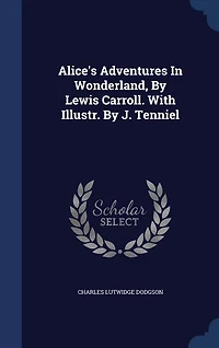 Alice's Adventures Wonderland, By Lewis Carroll. With Illustr. J. Tenniel