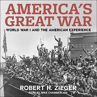 America's Great War Lib/E: World I and the American Experience