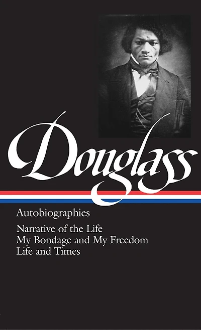 Frederick Douglass: Autobiographies (LOA #68): Narrative of the Life / My Bondage and Freedom Times