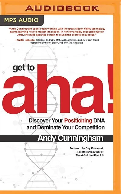 Get To Aha!: Discover Your Positioning Dna And Dominate Your Competition