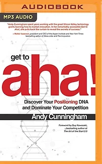 Get To Aha!: Discover Your Positioning Dna And Dominate Your Competition