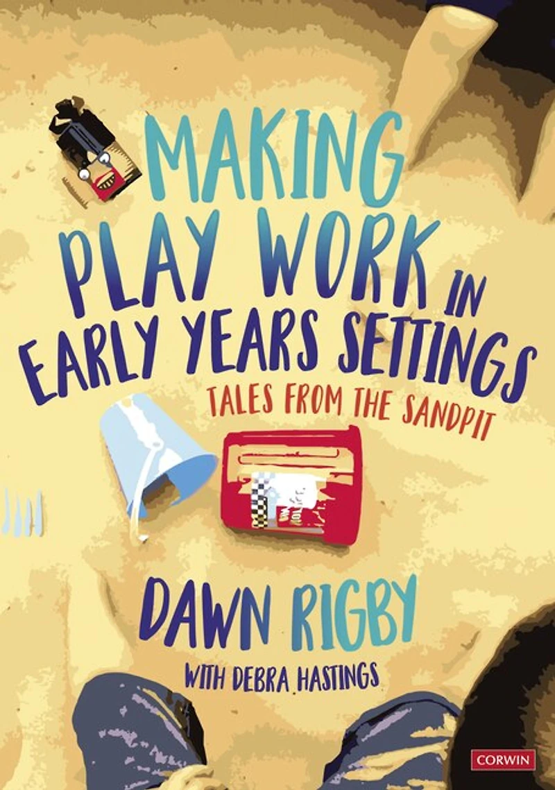 Making Play Work Early Years Settings: Tales from the sandpit