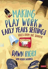 Making Play Work Early Years Settings: Tales from the sandpit